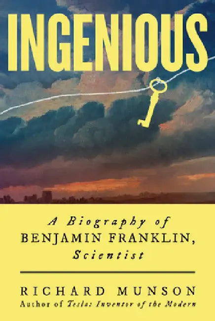 Ingenious: A Biography of Benjamin Franklin, Scientist by Richard Munson