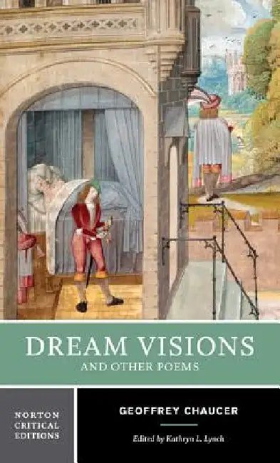 Dream Visions and Other Poems: A Norton Critical Edition by Geoffrey Chaucer, Kathryn L. Lynch