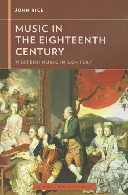 Music in the Eighteenth Century by John A. Rice, Walter Frisch