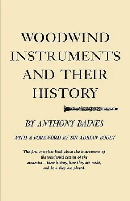 Woodwind Instruments and Their History by Anthony Baines