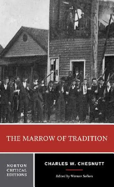 The Marrow of Tradition: A Norton Critical Edition by Charles W. Chesnutt, Werner Sollors