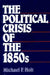 The Political Crisis of the 1850s by Michael F. Holt
