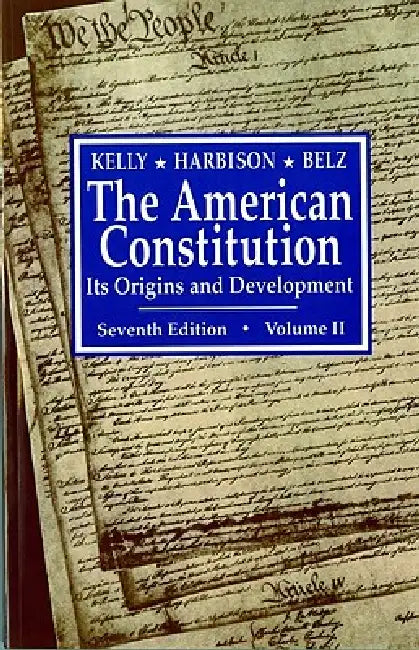 The American Constitution, Its Origins and Development by Herman Belz, Winfred Harbison, Alfred H. Kelly