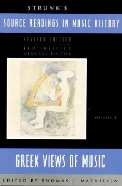 Strunk's Source Readings in Music History: Greek Views of Music by Leo Treitler, Thomas J. Mathiesen