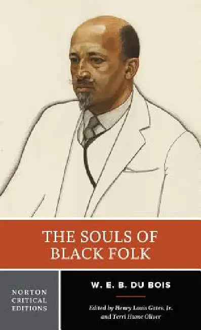 The Souls of Black Folk: A Norton Critical Edition by W. E. B. Du Bois, Henry Louis Gates, Terri Hume Oliver