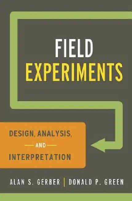 Field Experiments: Design, Analysis, and Interpretation by Alan S. Gerber