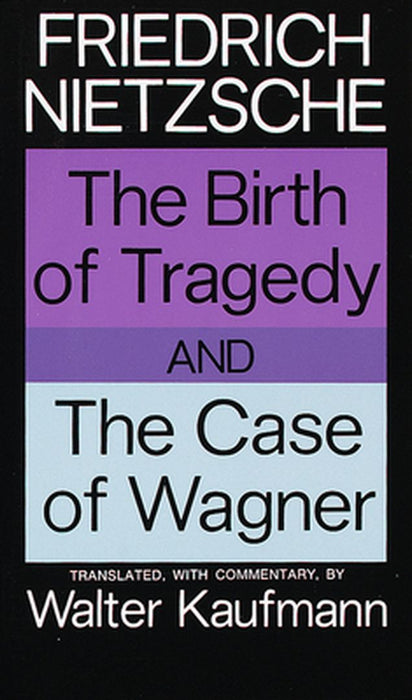The Birth of Tragedy and the Case of Wagner by Friedrich Nietzsche