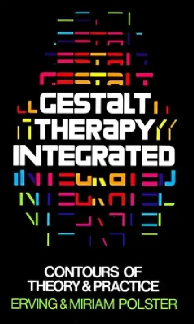 Gestalt Therapy Integrated: Contours of Theory & Practice by Erving Polster