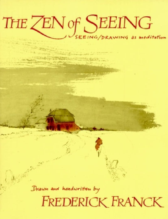 Zen of Seeing: Seeing/Drawing as Meditation by Frederick Franck