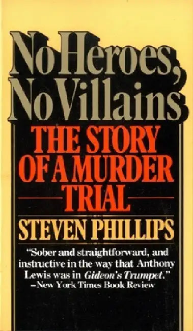 No Heroes, No Villains: The Story of a Murder Trial by Steven J. Phillips