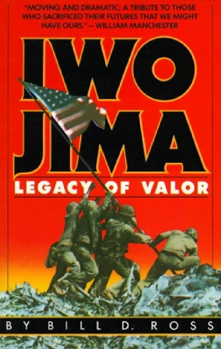 Iwo Jima: Legacy of Valor by Bill D. Ross
