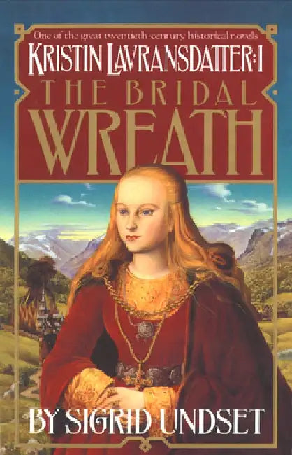 The Bridal Wreath: Kristin Lavransdatter, Vol.1 by Sigrid Undset