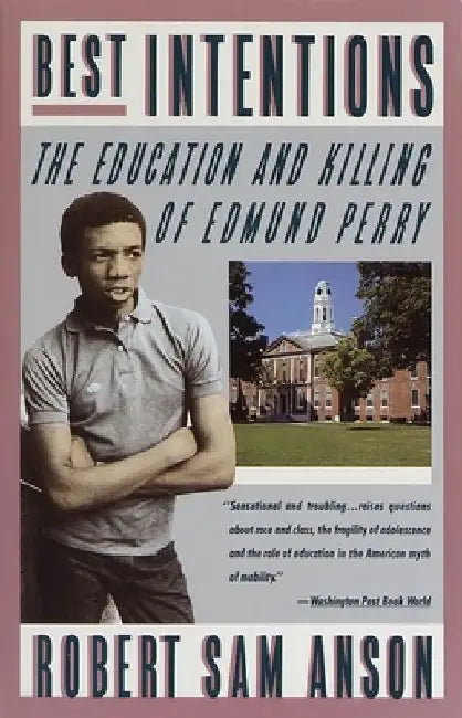 Best Intentions: The Education and Killing of Edmund Perry by Robert Sam Anson