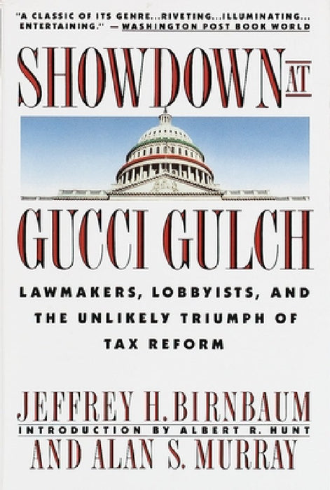 Showdown at Gucci Gulch: Lawmakers, Lobbyists, and the Unlikely Triumph of Tax Reform by Alan Murray