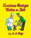 Curious George Takes a Job by H. A. Rey