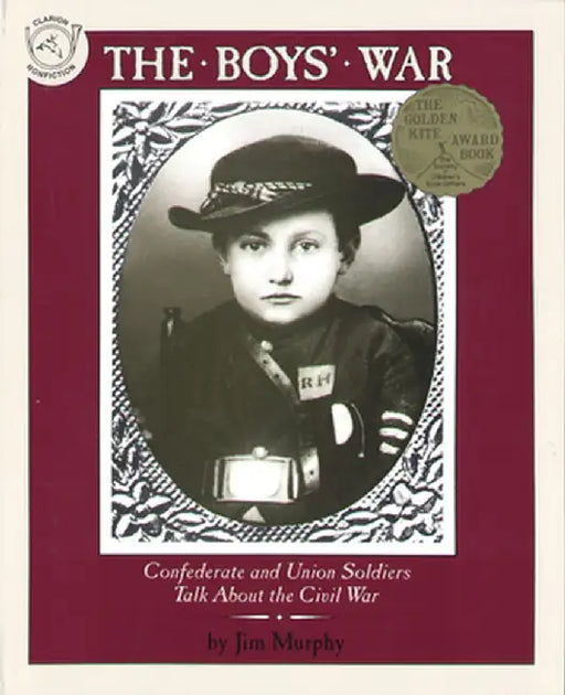 The Boys' War: Confederate and Union Soldiers Talk about the Civil War by Jim Murphy
