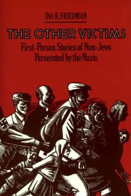 The Other Victims: First-Person Stories of Non-Jews Persecuted by the Nazis by Ina R. Friedman