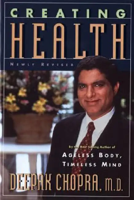 Creating Health: How to Wake Up the Body's Intelligence by Deepak Chopra