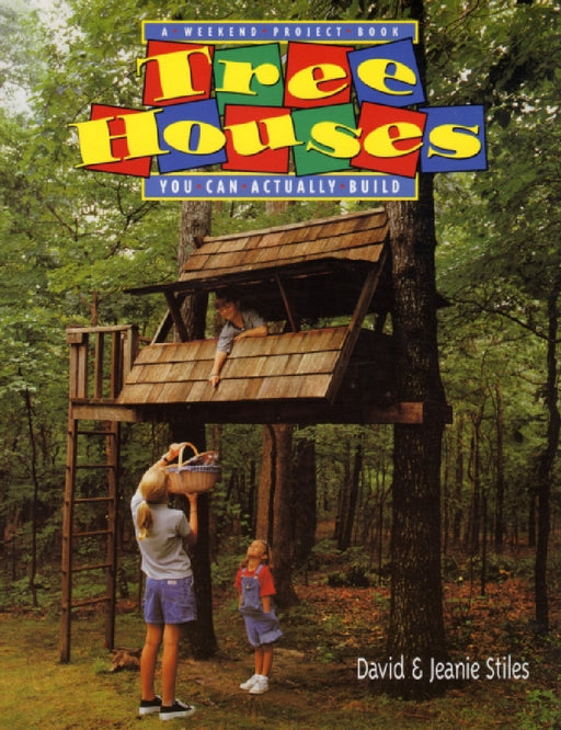 Tree Houses You Can Actually Build: A Weekend Project Book by Jeanie Trusty Stiles, David Stiles