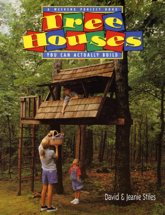 Tree Houses You Can Actually Build: A Weekend Project Book by Jeanie Trusty Stiles, David Stiles