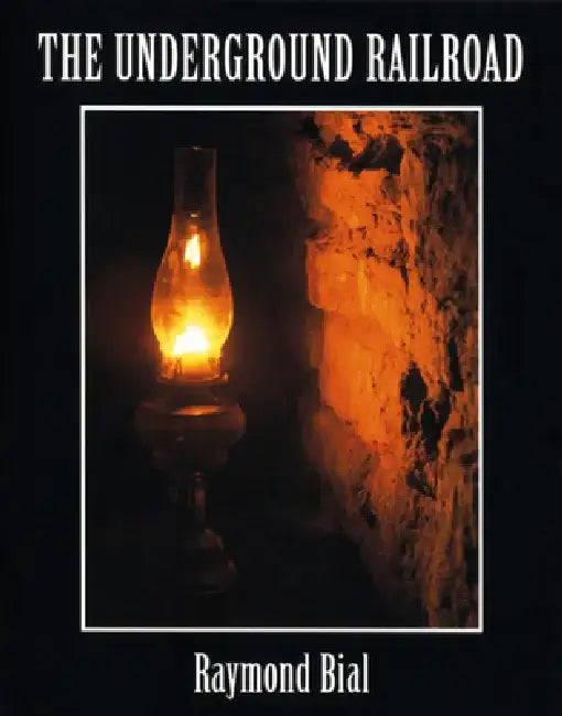 The Underground Railroad by Raymond Bial