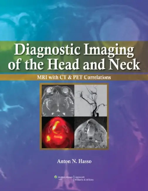 Diagnostic Imaging of the Head and Neck: MRI with CT & PET Correlations by Anton N. Hasso