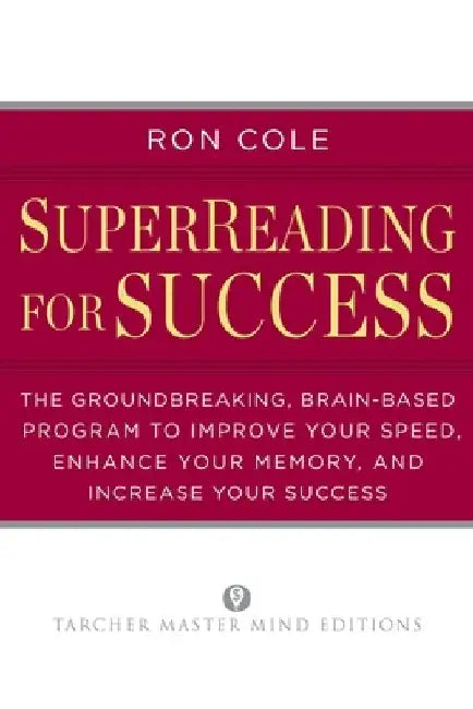 SuperReading for Success: The Groundbreaking, Brain-Based Program to Improve Your Speed, Enhance Your Memory, and Increase Your Success by Ron Cole