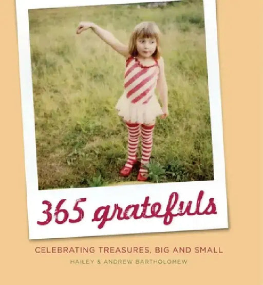 365 Gratefuls: Celebrating Treasures, Big and Small by Hailey Bartholomew
