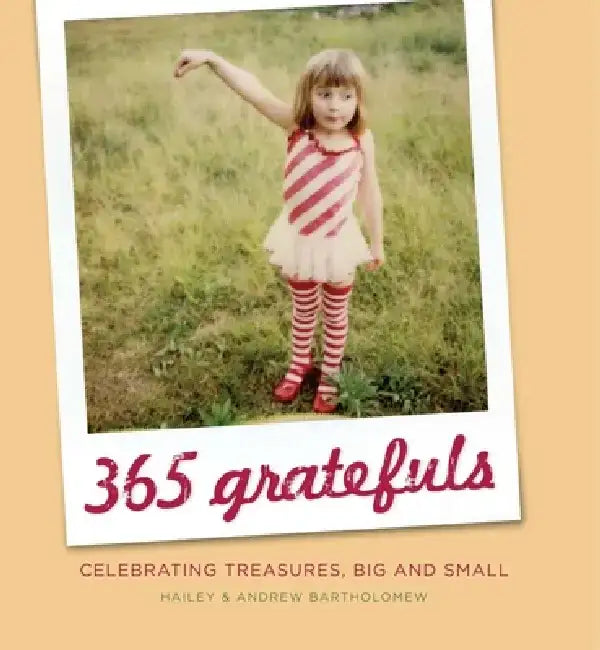 365 Gratefuls: Celebrating Treasures, Big and Small by Hailey Bartholomew