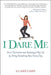 I Dare Me: How I Rebooted and Recharged My Life by Doing Something New Every Day by Lu Ann Cahn