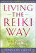 Living the Reiki Way: Living the Reiki Way: Reiki Principles for Everyday Living by Penelope Quest