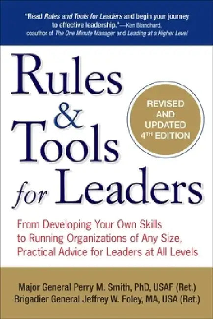 Rules & Tools for Leaders: From Developing Your Own Skills to Running Organizations of Any Size, Practical Advice for Leaders at All Levels by Perry M. Smith