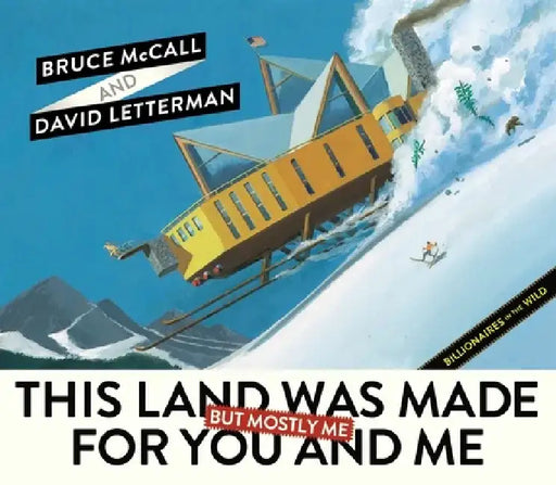 This Land Was Made for You and Me (But Mostly Me): Billionaires in the Wild by Bruce McCall