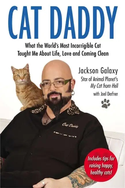 Cat Daddy: What the World's Most Incorrigible Cat Taught Me about Life, Love, and Coming Clean by Jackson Galaxy
