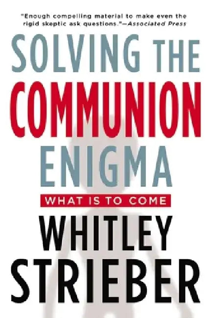 Solving the Communion Enigma: What Is to Come by Whitley Strieber