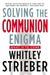 Solving the Communion Enigma: What Is to Come by Whitley Strieber