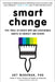 Smart Change: Five Tools to Create New and Sustainable Habits in Yourself and Others by Art Markman Phd