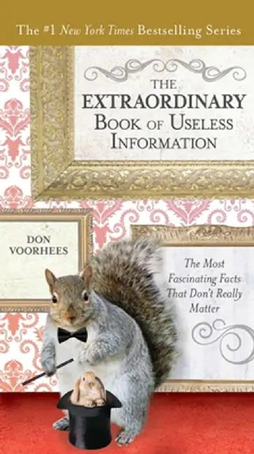 The Extraordinary Book of Useless Information: The Most Fascinating Facts That Don't Really Matter by Don Voorhees