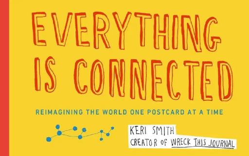 Everything Is Connected: Reimagining the World One Postcard at a Time by Keri Smith