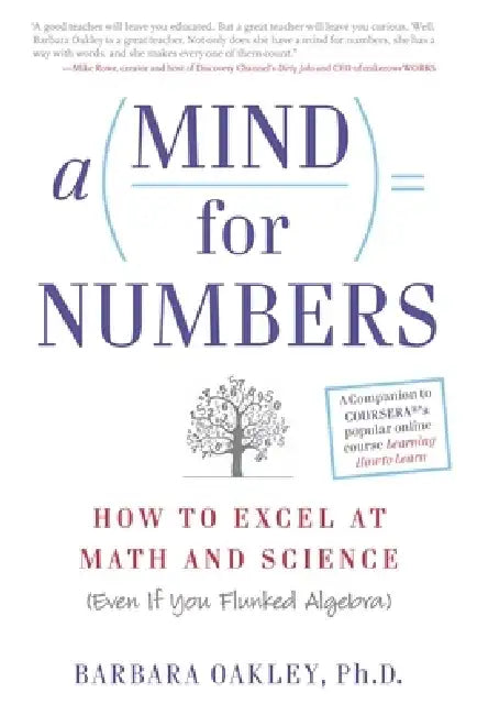 A Mind for Numbers: How to Excel at Math and Science (Even If You Flunked Algebra) by Barbara Oakley