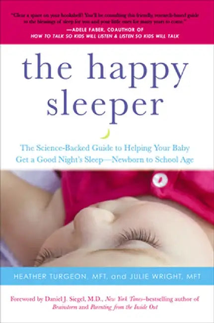 The Happy Sleeper: The Science-Backed Guide to Helping Your Baby Get a Good Night's Sleep-Newborn to School Age by Heather Turgeon