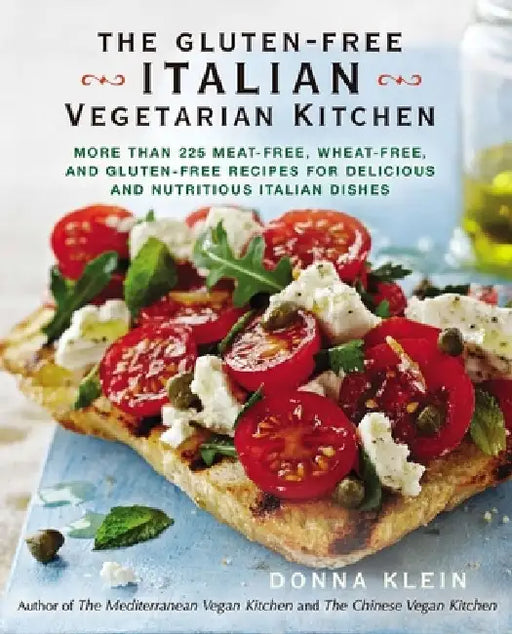 The Gluten-Free Italian Vegetarian Kitchen: More Than 225 Meat-Free, Wheat-Free, and Gluten-Free Recipes for Delicious and Nutritious Italian Dishes: by Donna Klein