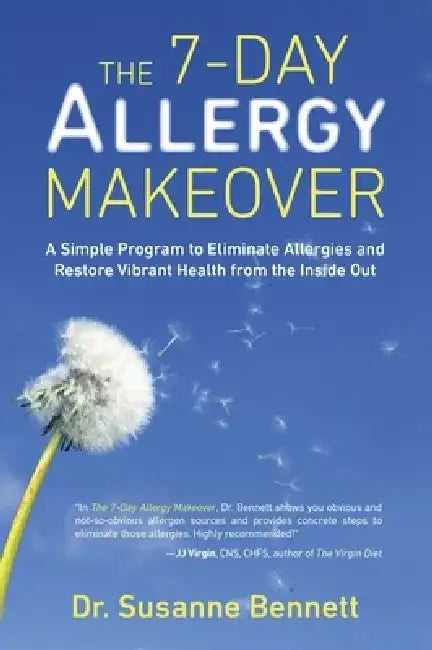 The 7-Day Allergy Makeover: A Simple Program to Eliminate Allergies and Restore Vibrant Health from the Inside Out by Susanne Bennett