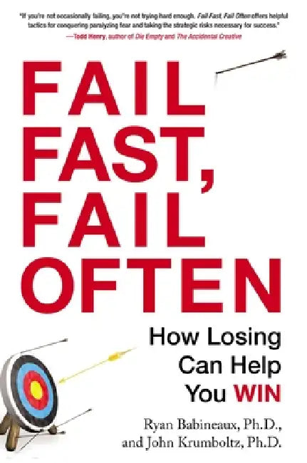 Fail Fast, Fail Often: How Losing Can Help You Win by Ryan Babineaux, John Krumboltz