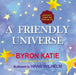 A Friendly Universe: Sayings to Inspire and Challenge You by Byron Katie