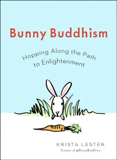 Bunny Buddhism: Hopping Along the Path to Enlightenment by Krista Lester