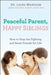 Peaceful Parent, Happy Siblings: How to Stop the Fighting and Raise Friends for Life by Laura Markham