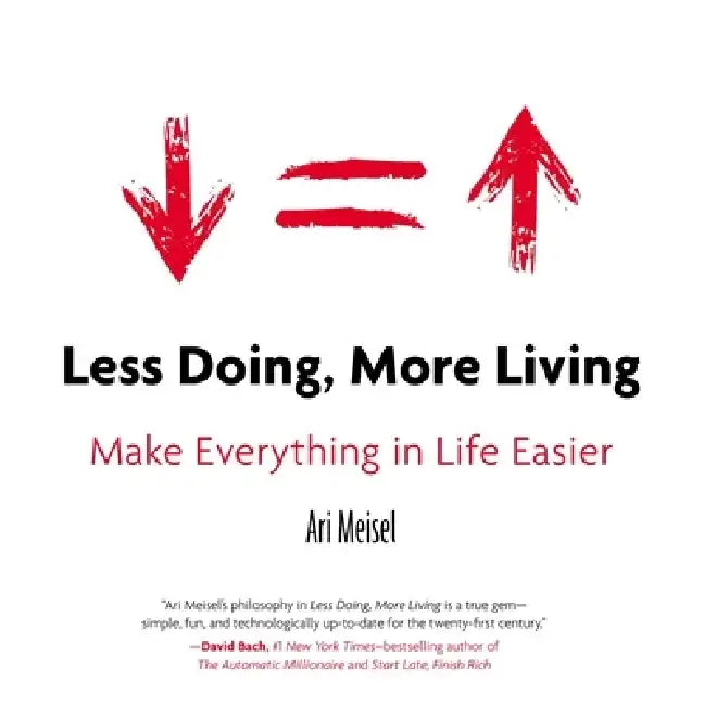 Less Doing, More Living: Make Everything in Life Easier by Ari Meisel