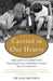 Carried in Our Hearts: The Gift of Adoption: Inspiring Stories of Families Created Across Continents by Jane Aronson