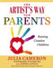 The Artist's Way for Parents: Raising Creative Children by Julia Cameron